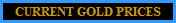 CURRENT GOLD PRICES